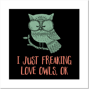 'I Just Freaking Love Owls Ok' Cute Bird Owl Posters and Art